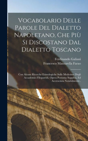 Vocabolario Delle Parole Del Dialetto Napoletano, Che Più Si Discostano Dal Dialetto Toscano: Con Alcune Ricerche Etimologiche Sulle Medesime Degli ... Accresciuta Notabilmente.. (Italian Edition)