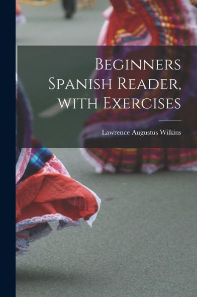 Beginners Spanish Reader, With Exercises (Spanish Edition)