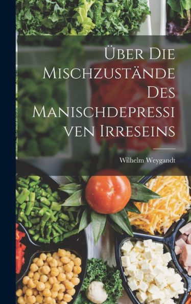 Über Die Mischzustände Des Manischdepressiven Irreseins (German Edition)