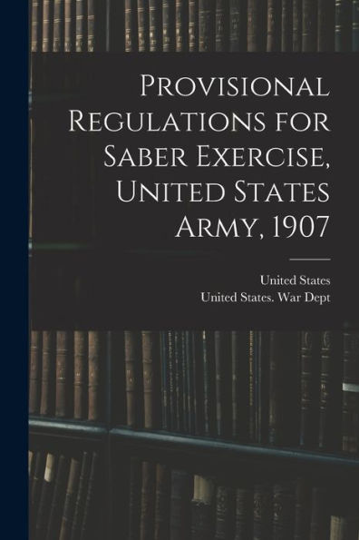 Provisional Regulations For Saber Exercise, United States Army, 1907