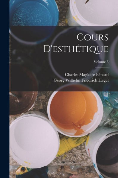 Cours D'Esthétique; Volume 3 (French Edition)