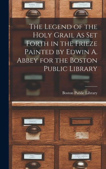 The Legend Of The Holy Grail As Set Forth In The Frieze Painted By Edwin A. Abbey For The Boston Public Library