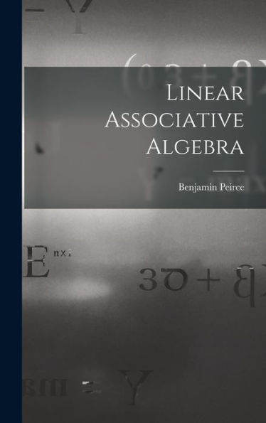 Linear Associative Algebra | Benjamin Peirce | 9781017159844 ...