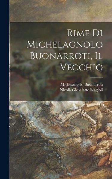 Rime Di Michelagnolo Buonarroti, Il Vecchio (Italian Edition)