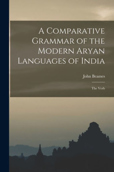 A Comparative Grammar Of The Modern Aryan Languages Of India: The Verb