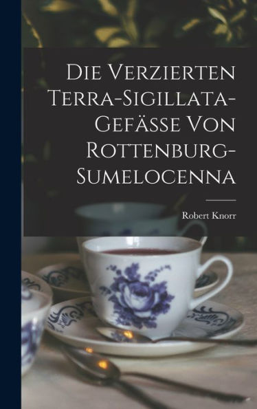 Die Verzierten Terra-Sigillata-Gefässe Von Rottenburg-Sumelocenna (German Edition)