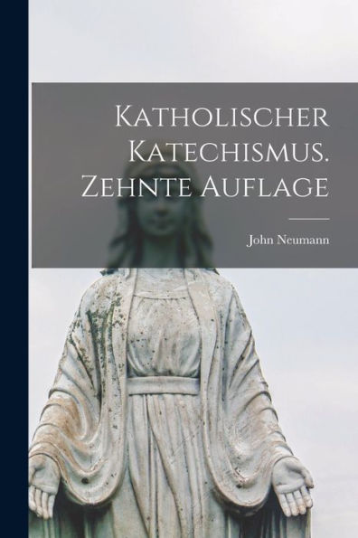Katholischer Katechismus. Zehnte Auflage (German Edition)