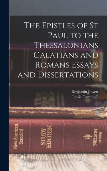The Epistles Of St Paul To The Thessalonians Galatians And Romans Essays And Dissertations