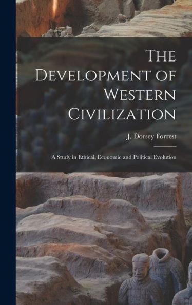 The Development Of Western Civilization; A Study In Ethical, Economic And Political Evolution