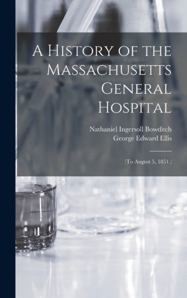 A History Of The Massachusetts General Hospital: (To August 5, 1851.)