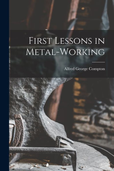 First Lessons In Metal-Working