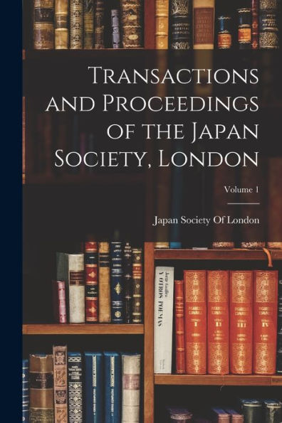 Transactions And Proceedings Of The Japan Society, London; Volume 1