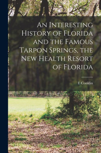 An Interesting History Of Florida And The Famous Tarpon Springs, The New Health Resort Of Florida