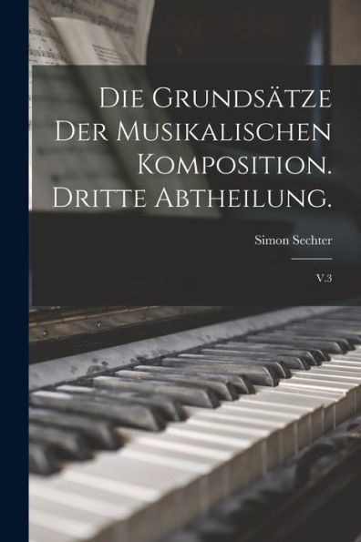 Die Grundsätze Der Musikalischen Komposition. Dritte Abtheilung.: V.3 (German Edition)