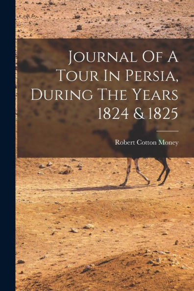 Journal Of A Tour In Persia, During The Years 1824 & 1825