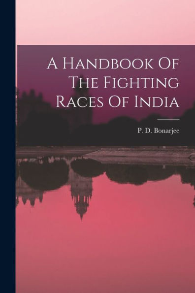 A Handbook Of The Fighting Races Of India