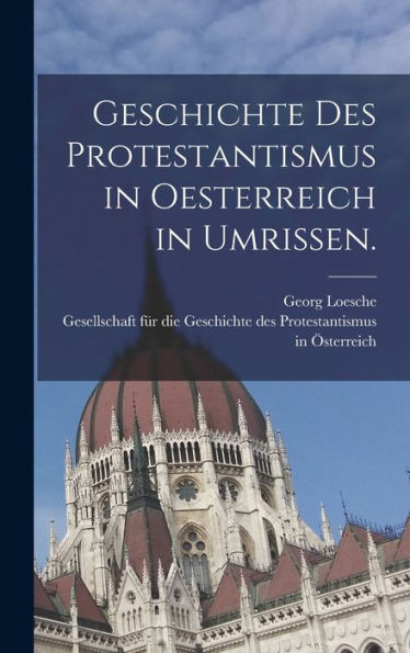Geschichte Des Protestantismus In Oesterreich In Umrissen. (German Edition)