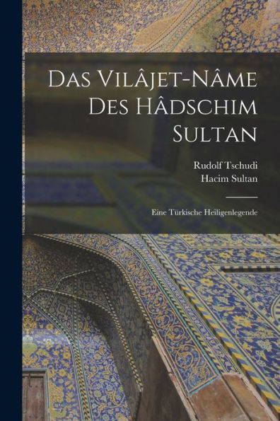 Das Vilâjet-Nâme Des Hâdschim Sultan; Eine Türkische Heiligenlegende (German Edition)
