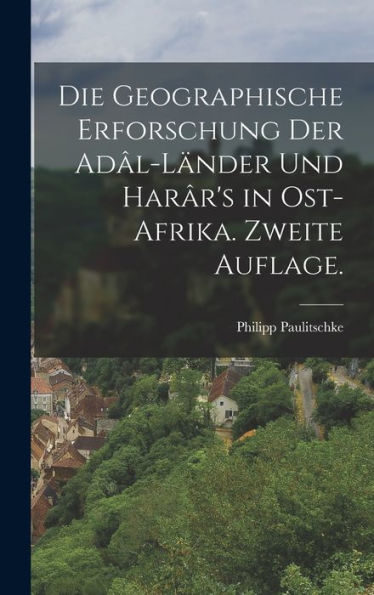 Die Geographische Erforschung Der Adâl-Länder Und Harâr'S In Ost-Afrika. Zweite Auflage. (German Edition)