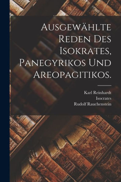 Ausgewählte Reden Des Isokrates, Panegyrikos Und Areopagitikos. (German Edition)