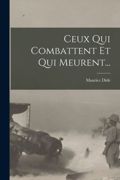 Ceux Qui Combattent Et Qui Meurent... (French Edition)