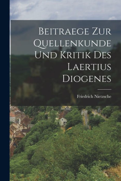 Beitraege Zur Quellenkunde Und Kritik Des Laertius Diogenes (German Edition)
