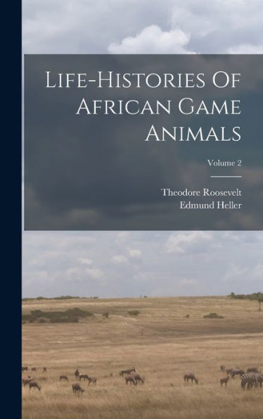 Life-Histories Of African Game Animals; Volume 2