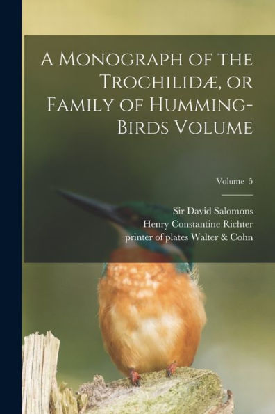 A Monograph Of The Trochilidæ, Or Family Of Humming-Birds Volume; Volume 5