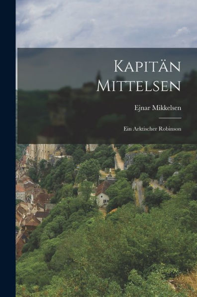 Kapitän Mittelsen: Ein Arktischer Robinson (German Edition)