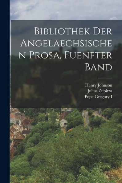 Bibliothek Der Angelaechsischen Prosa, Fuenfter Band (German Edition)