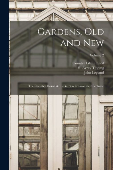 Gardens, Old And New; The Country House & Its Garden Environment Volume; Volume 2