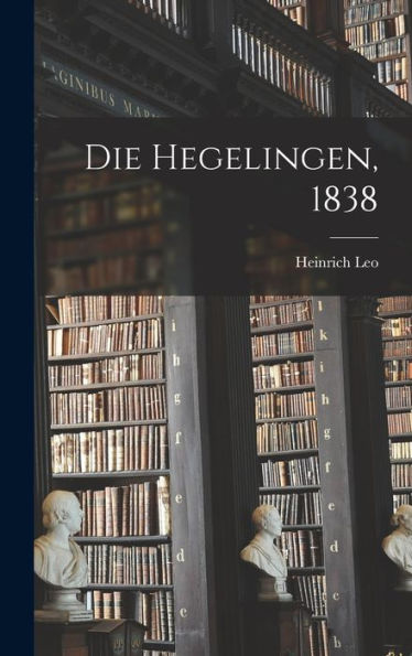 Die Hegelingen, 1838 (German Edition)