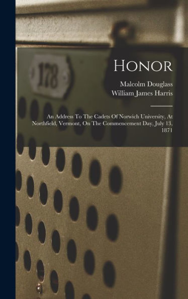 Honor: An Address To The Cadets Of Norwich University, At Northfield, Vermont, On The Commencement Day, July 13, 1871