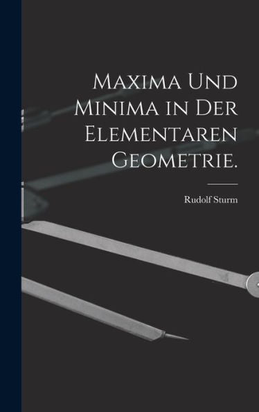Maxima Und Minima In Der Elementaren Geometrie. (German Edition)