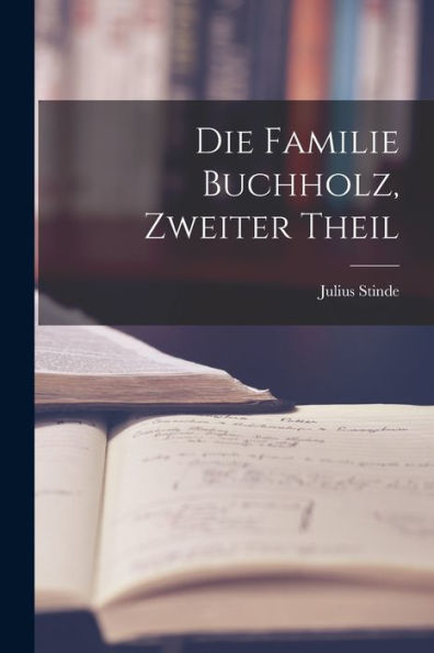 Die Familie Buchholz, Zweiter Theil (German Edition)