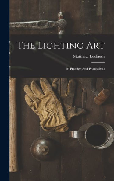 The Lighting Art: Its Practice And Possibilities