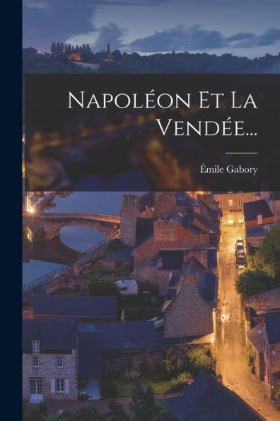 Napoléon Et La Vendée... (French Edition)
