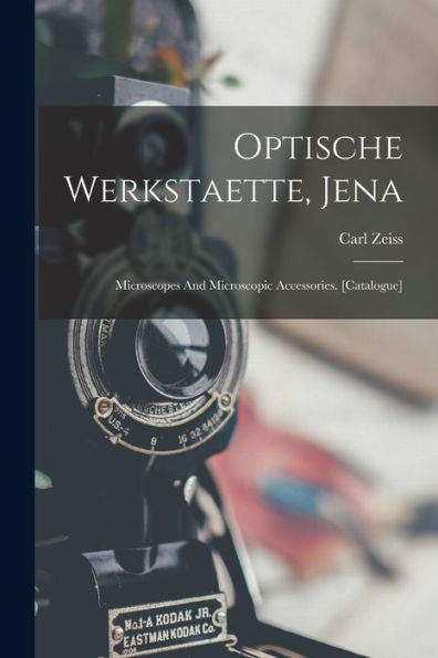 Optische Werkstaette, Jena: Microscopes And Microscopic Accessories. [Catalogue]