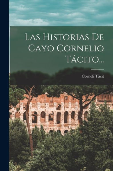 Las Historias De Cayo Cornelio Tácito... (Spanish Edition)