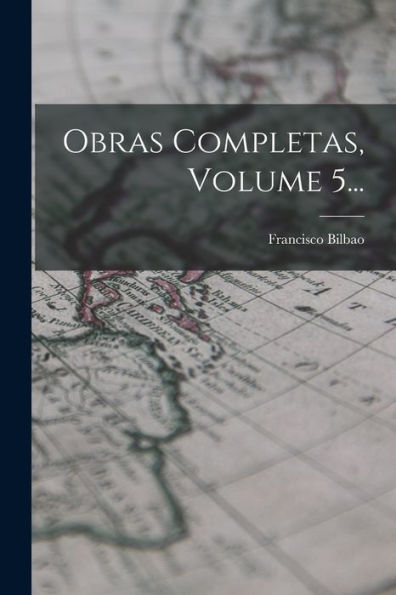 Obras Completas, Volume 5... (Spanish Edition)
