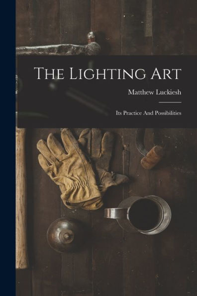 The Lighting Art: Its Practice And Possibilities