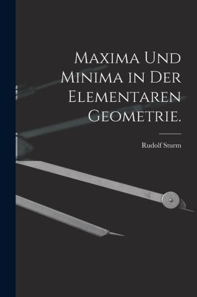 Maxima Und Minima In Der Elementaren Geometrie. (German Edition)