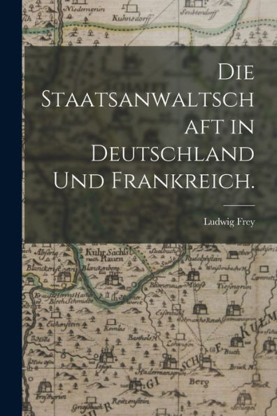Die Staatsanwaltschaft In Deutschland Und Frankreich. (German Edition)