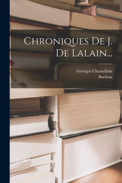 Chroniques De J. De Lalain... (French Edition)