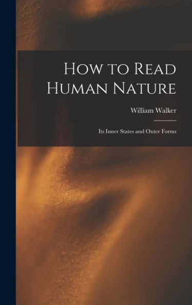 How To Read Human Nature: Its Inner States And Outer Forms