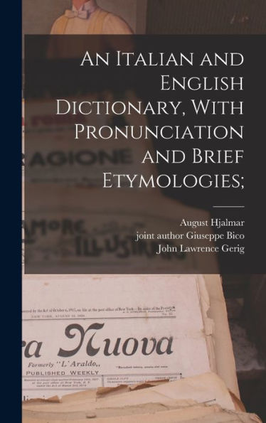 An Italian And English Dictionary, With Pronunciation And Brief Etymologies;
