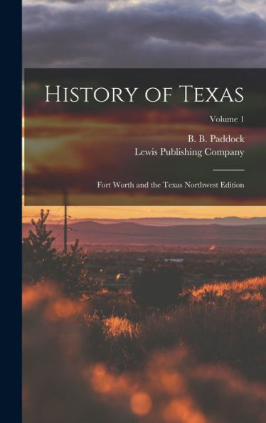 History Of Texas; Fort Worth And The Texas Northwest Edition; Volume 1
