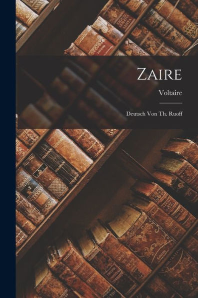 Zaire: Deutsch Von Th. Ruoff (German Edition)