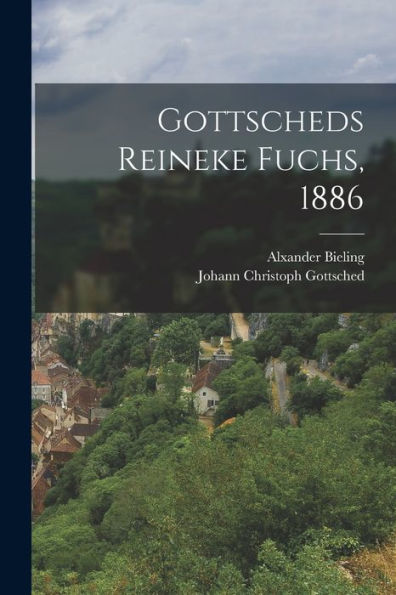 Gottscheds Reineke Fuchs, 1886 (German Edition)