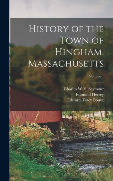 History Of The Town Of Hingham, Massachusetts; Volume 1